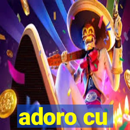 adoro cu